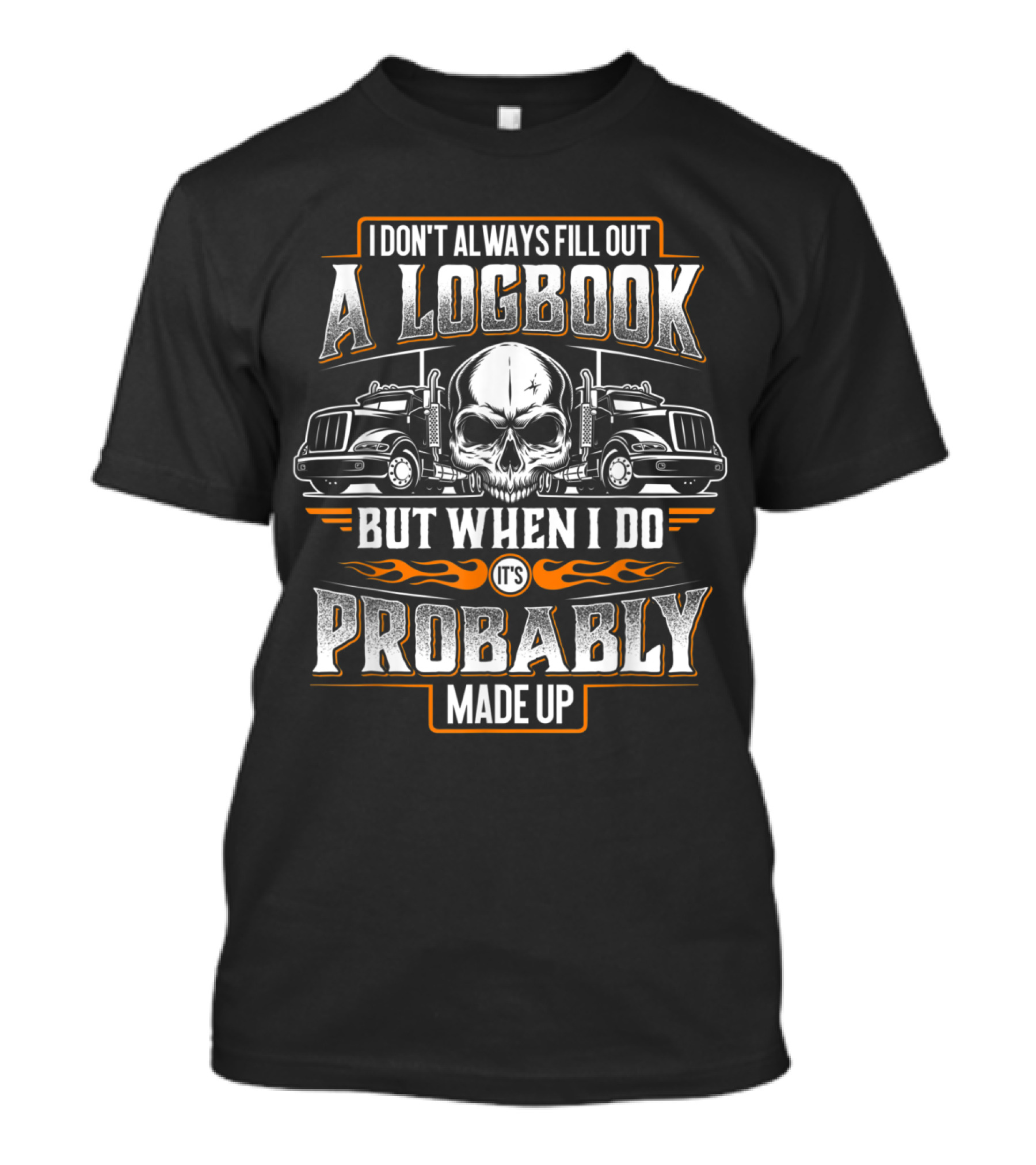 I Don't Always Fill Out A Logbook But When I Do It's Probably Made Up Skull And Trucks T-Shirt