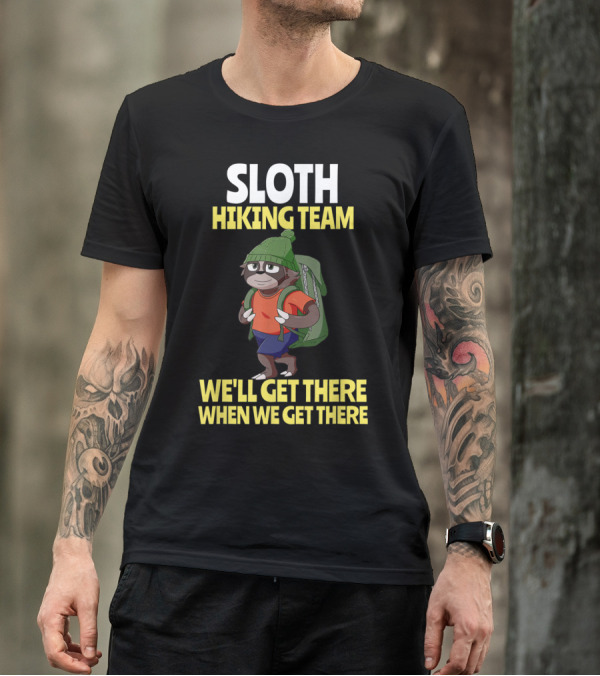 Sloth Hiking Team We'll Get There When We Get There Funny Hiking Sloth In Green Hat And Backpack T-Shirt