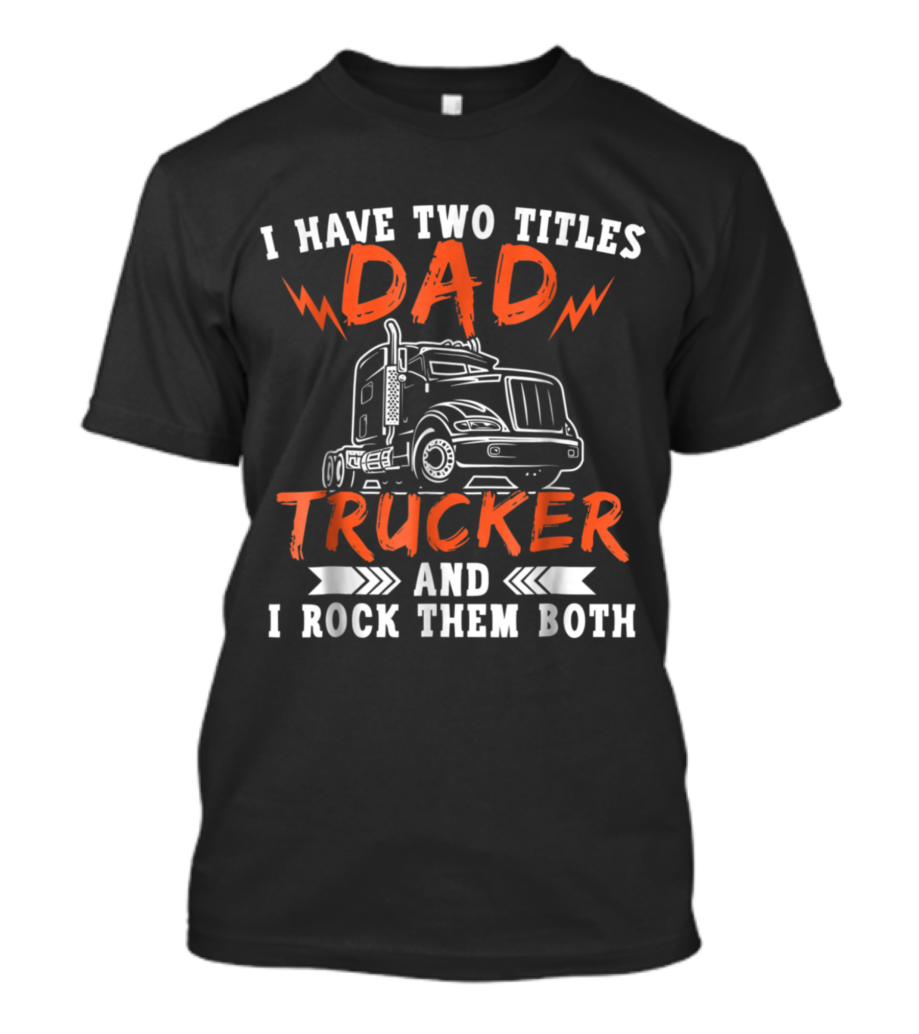I Have Two Titles Dad Trucker And I Rock Them Both Truck Drive T-Shirt