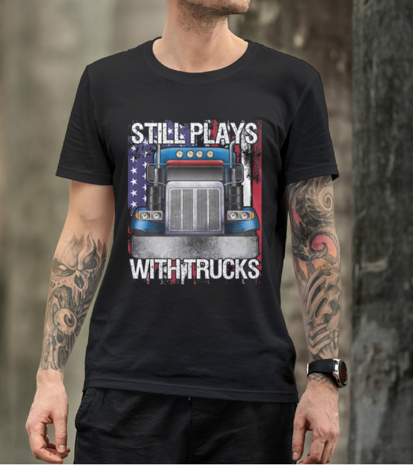 Still Plays With Trucks Semi Am American Flag Background T-Shirt