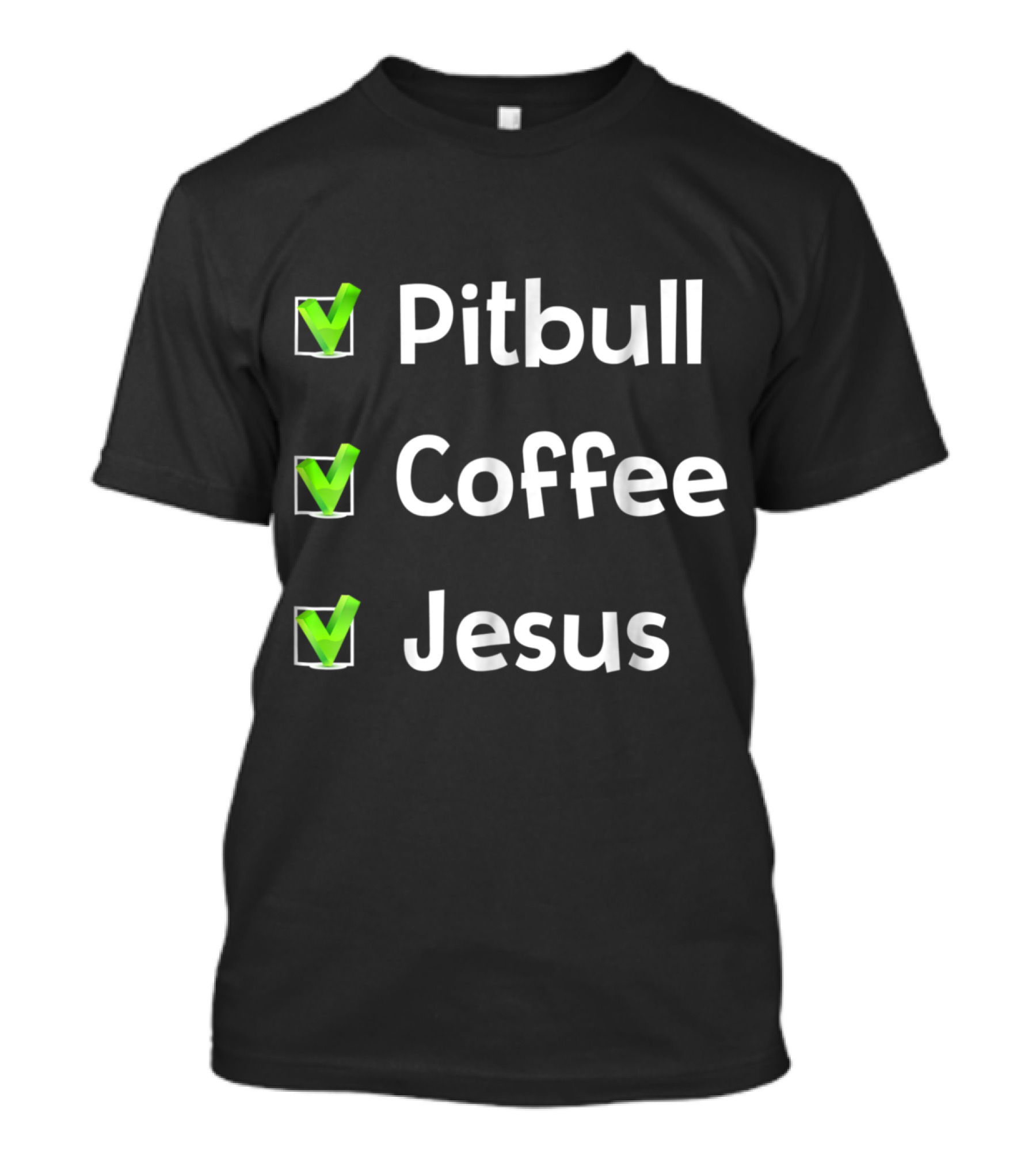 Pitbull Coffee Jesus Checklist With Green Check Marks T-Shirt