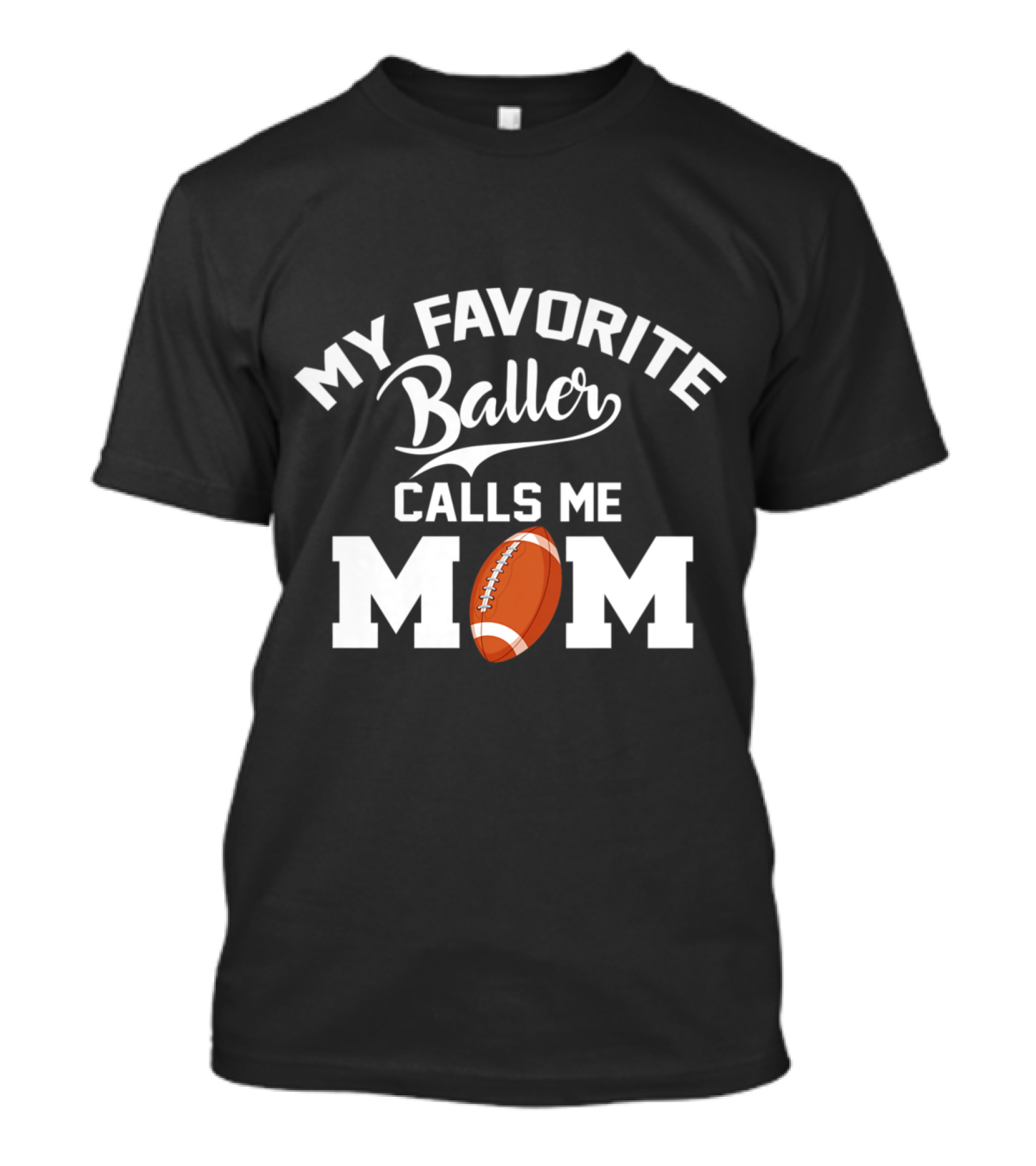 My Favorite Baller Calls Me Mom Football T-Shirt