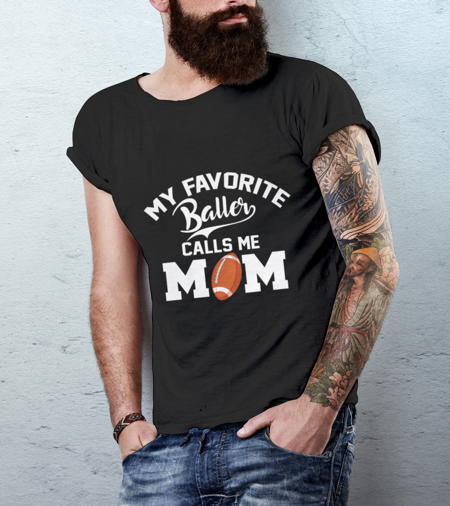 My Favorite Baller Calls Me Mom Football T-Shirt