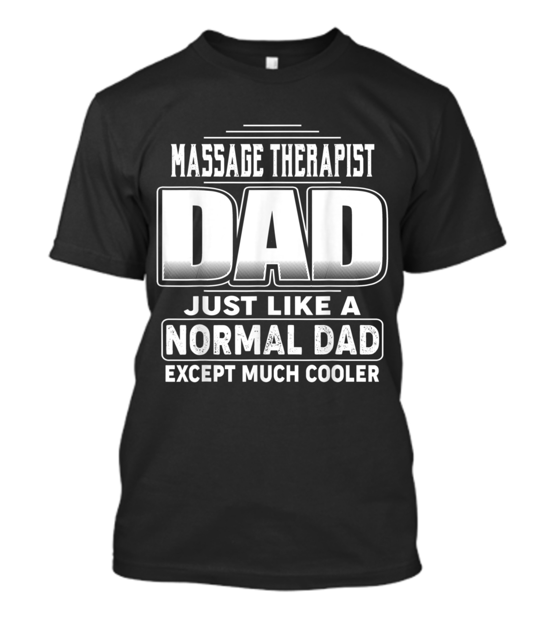 Massage Therapist Dad Just Like A Normal Dad Except Much Cooler T-Shirt