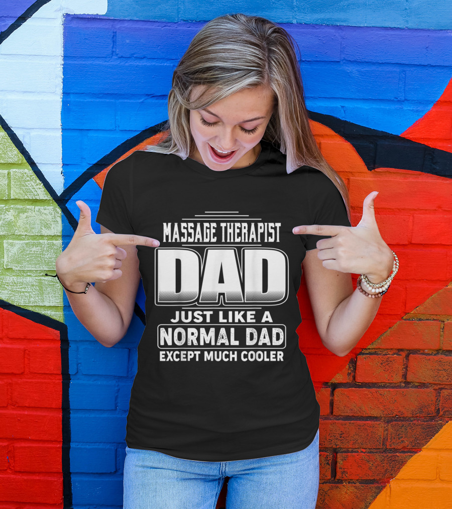 Massage Therapist Dad Just Like A Normal Dad Except Much Cooler T-Shirt