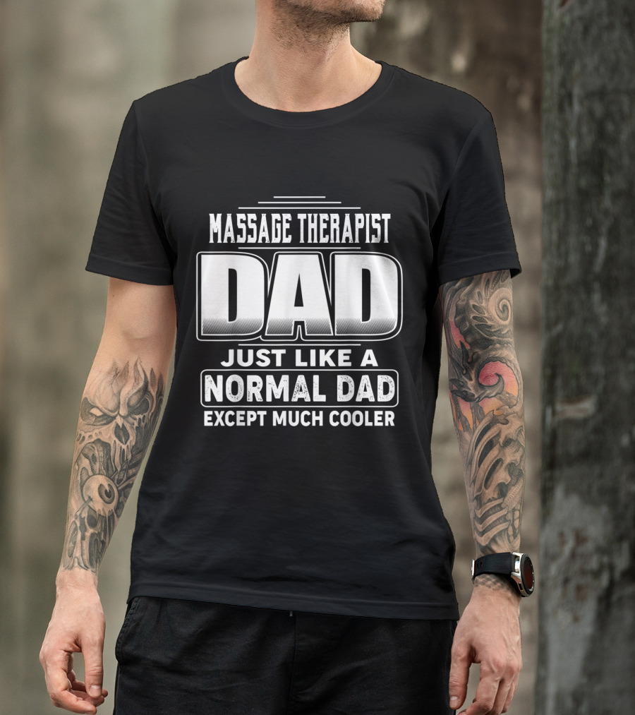 Massage Therapist Dad Just Like A Normal Dad Except Much Cooler T-Shirt