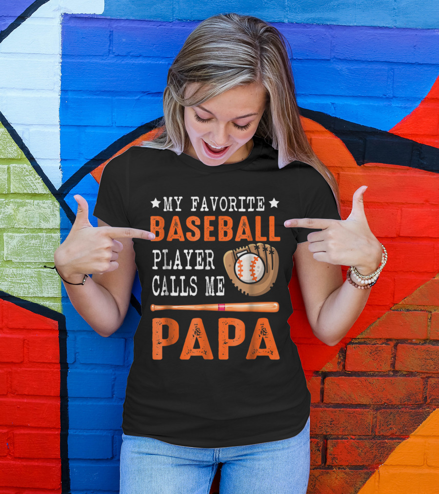 My Favorite Baseball Player Calls Me Papa Baseball Glove And Bat T-Shirt