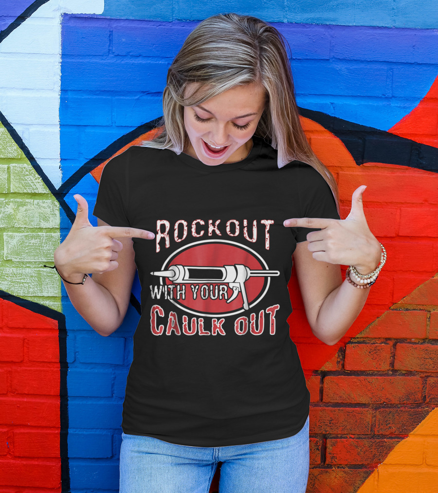 Rock Out With Your Caulk Out Carpenter Caulking Gun Emblem T-Shirt