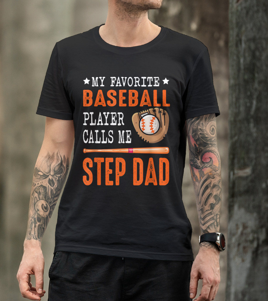 My Favorite Baseball Player Calls Me Step Dad Baseball Bat And Glove T-Shirt