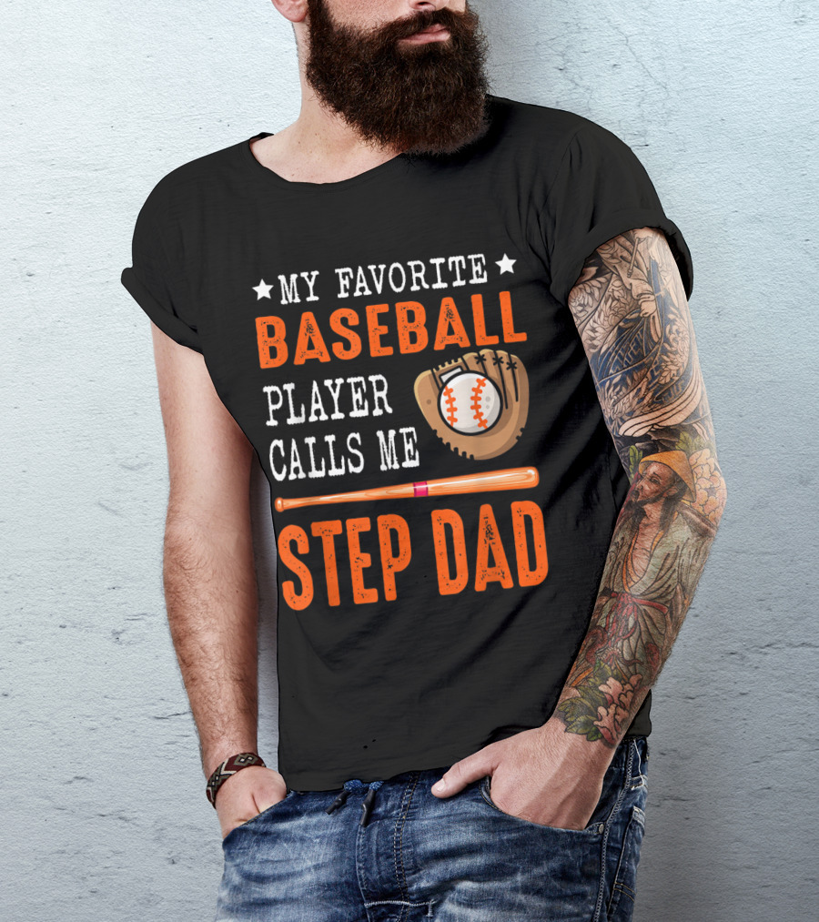 My Favorite Baseball Player Calls Me Step Dad Baseball Bat And Glove T-Shirt