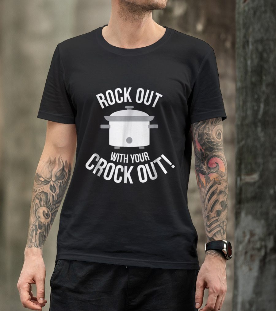 Rock Out With Your Crock Out Slow Cooker Humor T-Shirt