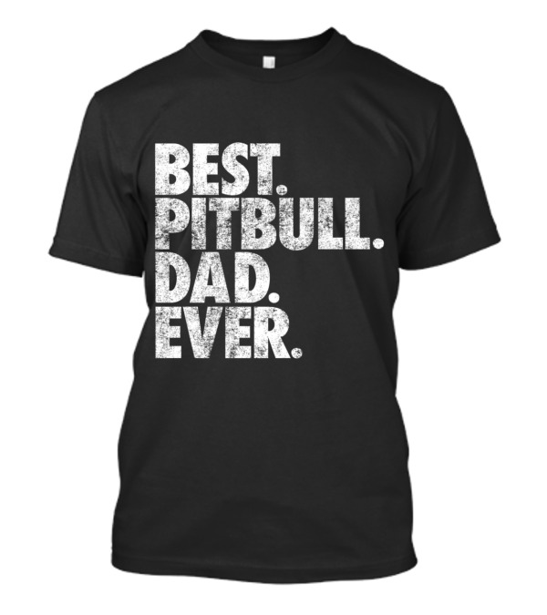 Best Pitbull Dad Ever Text T-Shirt