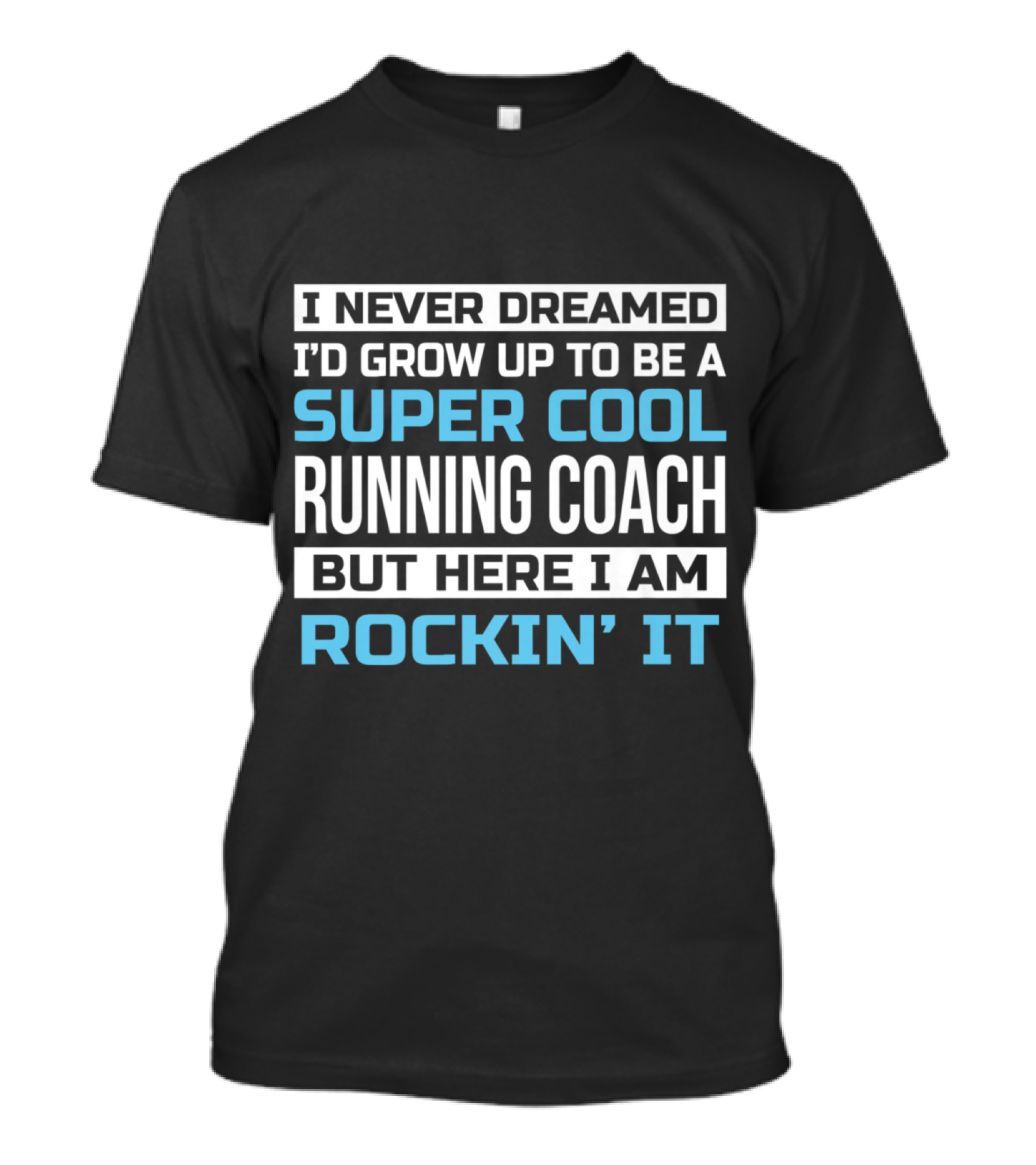 I Never Dreamed I'd Grow Up To Be A Super Cool Running Coach But Here I Am Rockin' It T-Shirt