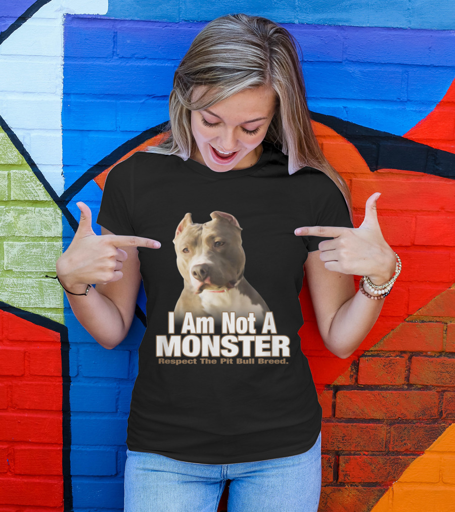 I Am Not A Monster Respect The PitBull Dog Breed T-Shirt