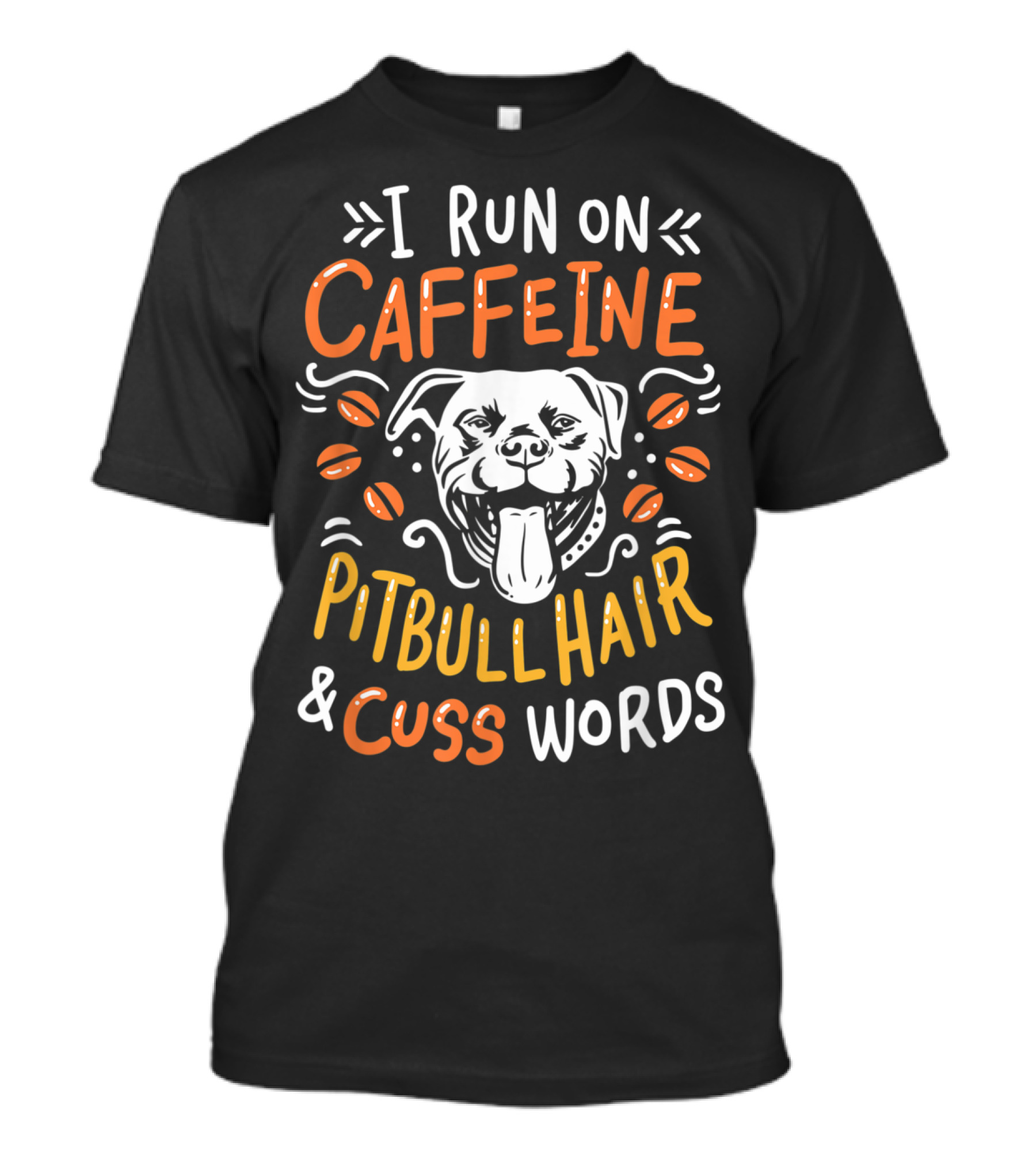 I Run On Caffeine Pitbull Hair And Cuss Words T-Shirt