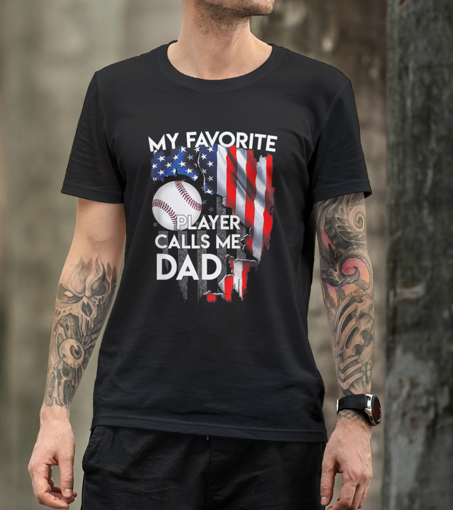 My Favorite Baseball Player Calls Me Dad American Flag Baseball Dad T-Shirt