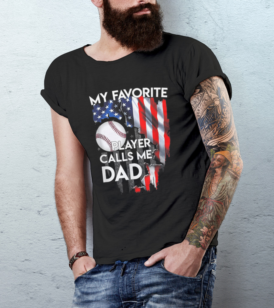 My Favorite Baseball Player Calls Me Dad American Flag Baseball Dad T-Shirt