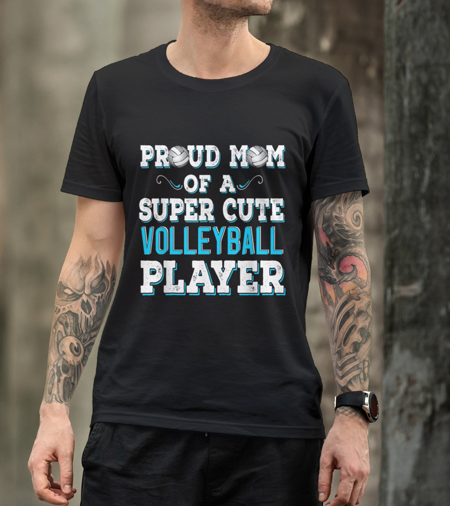 Proud Mom Of A Super Cute Volleyball Player T-Shirt