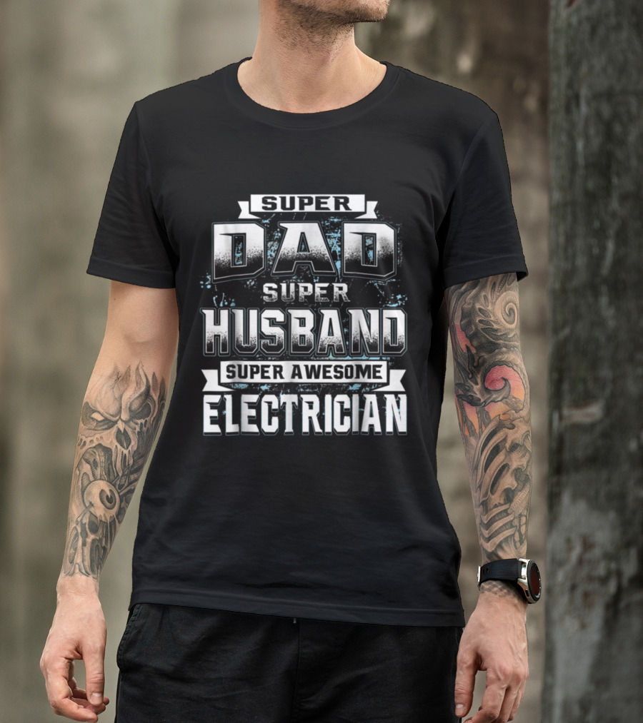 Super Dad Super Husband Super Awesome Electrician T-Shirt