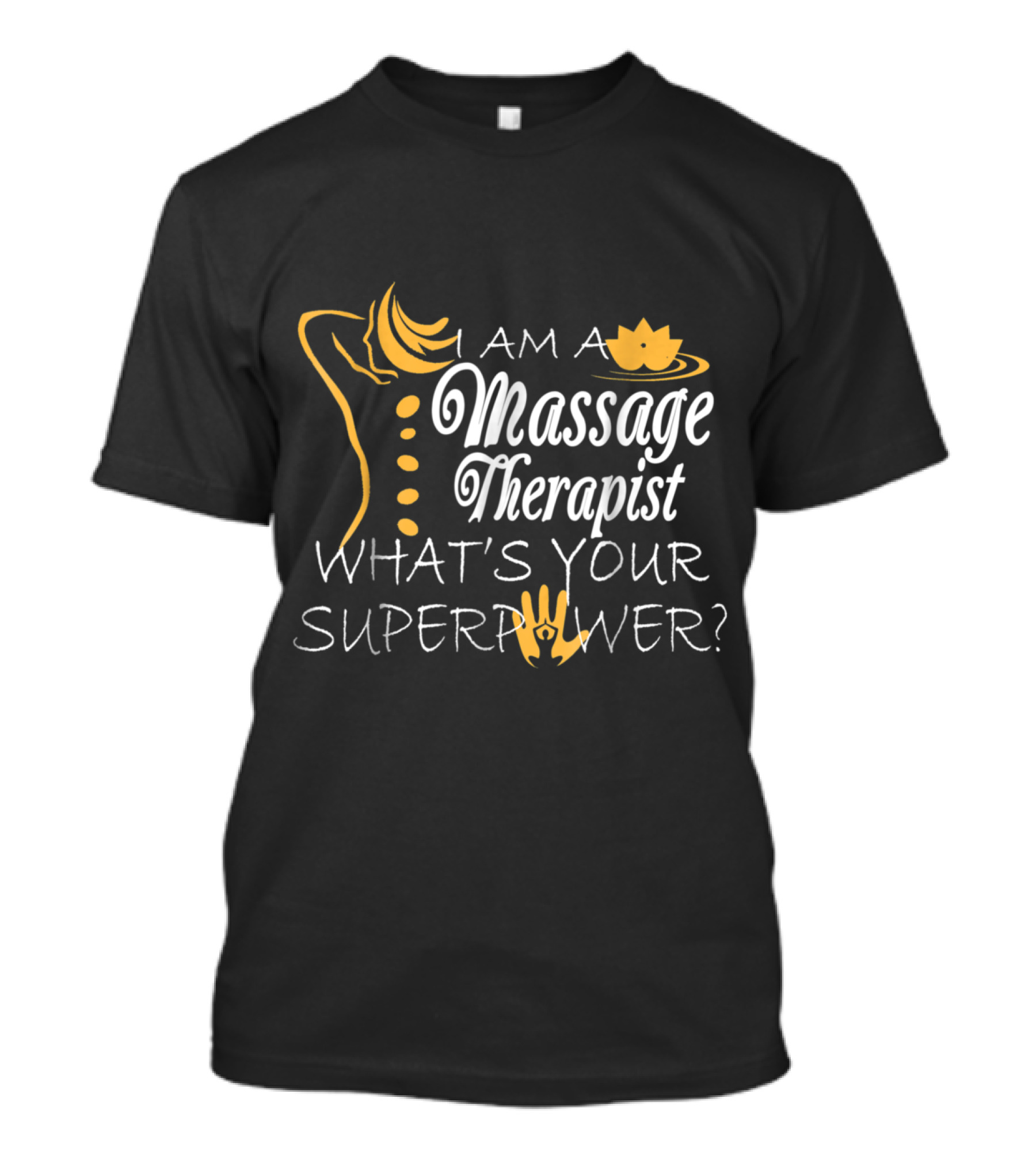I Am A Massage Therapist What's Your Superpower T-Shirt