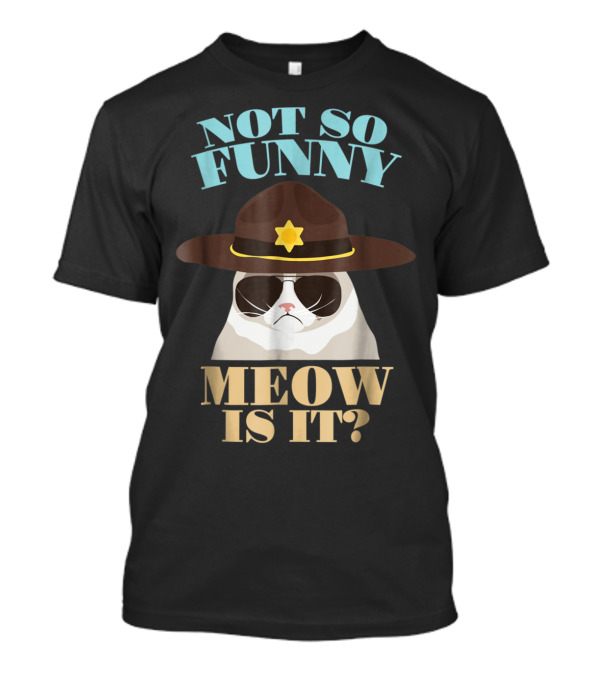 Not So Funny Meow Is It Trooper Cat T-Shirt