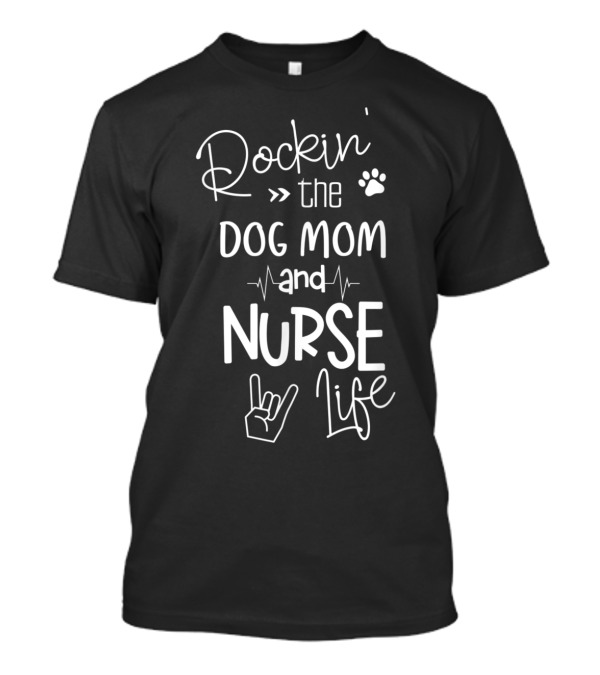 Rockin' The Dog Mom And Nurse Life With Paw Print And Rock Hand Symbols T-Shirt