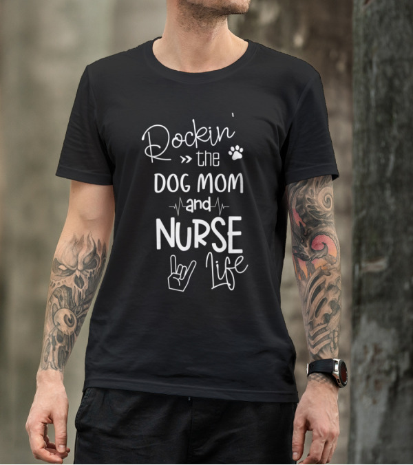 Rockin' The Dog Mom And Nurse Life With Paw Print And Rock Hand Symbols T-Shirt