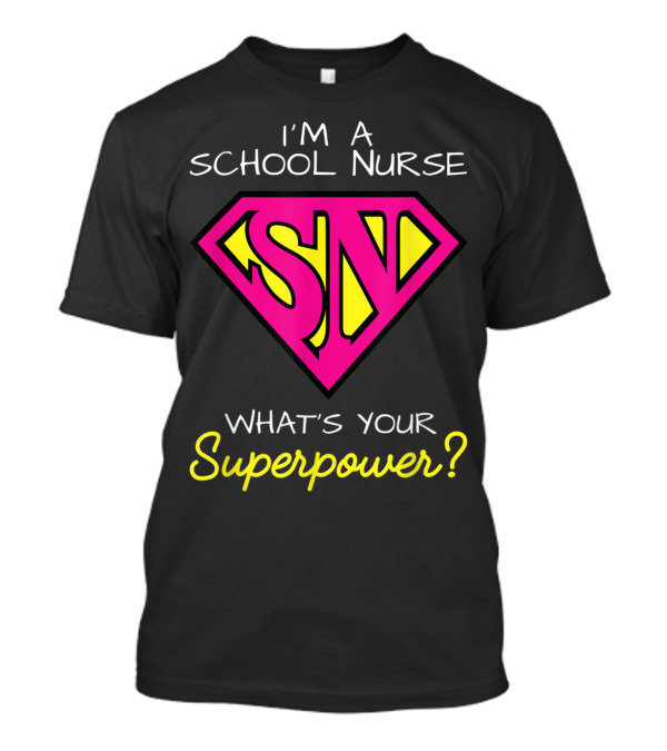 I'm A School Nurse What's Your Superpower SN Badge T-Shirt