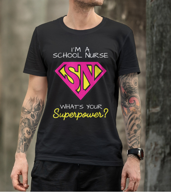 I'm A School Nurse What's Your Superpower SN Badge T-Shirt
