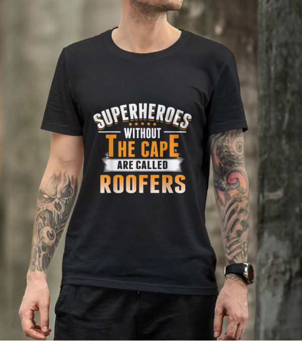 Superheroes Without The Cape Are Called Roofers T-Shirt