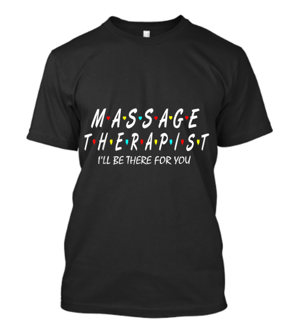 Massage Therapist I'll Be There For You Friends TV Show T-Shirt
