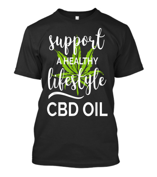 Support A Healthy Lifestyle CBD Oil Green Leaf Background T-Shirt