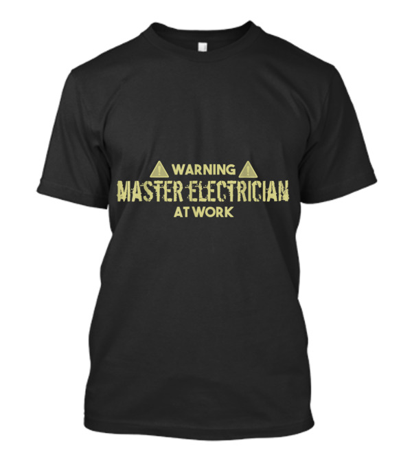 Warning Master Electrician At Work Caution Sign T-Shirt
