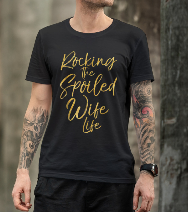 Rocking The Spoiled Wife Life Cute Gold Typography T-Shirt