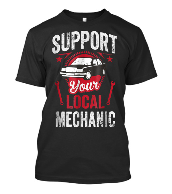 Support Your Local Mechanic With Car And Wrenches T-Shirt