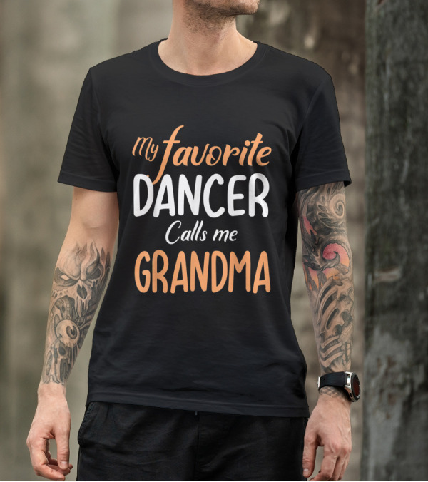 My Favorite Dancer Calls Me Grandma T-Shirt