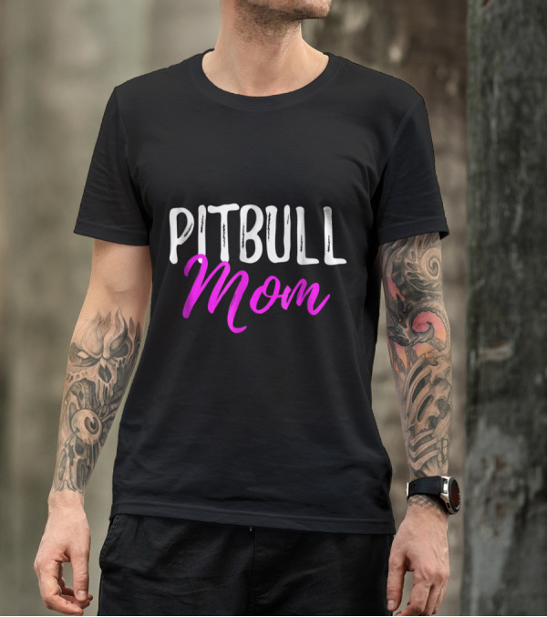 Pitbull Mom Funny Dog Love Shirt Pitbull Mom T-Shirt