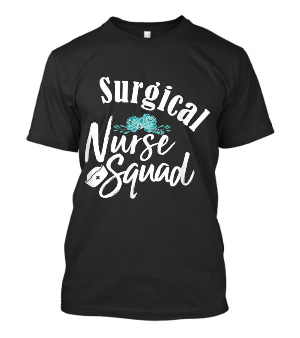 Surgical Nurse Squad With Florals And Nurse Cap T-Shirt