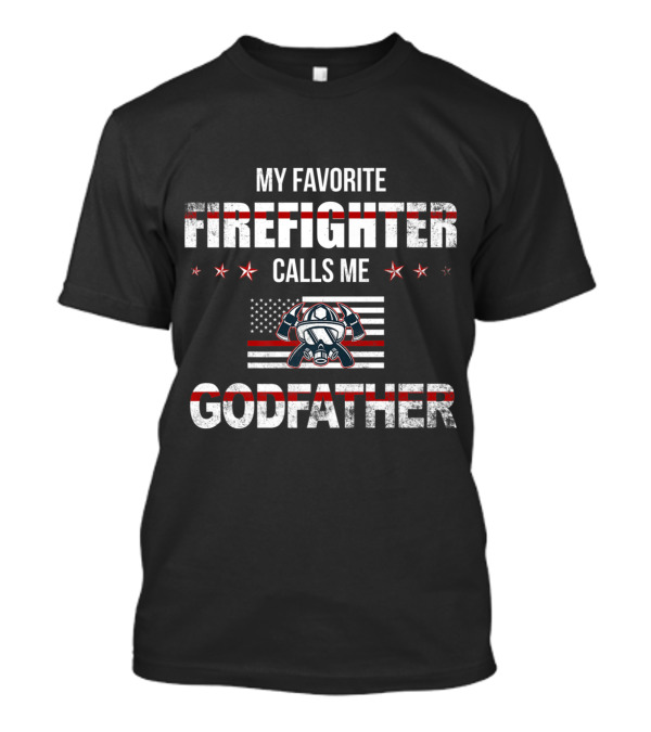 Patriotic Firefighter Love Stars Helmet My Favorite Firefighter Calls Me Godfather T-Shirt