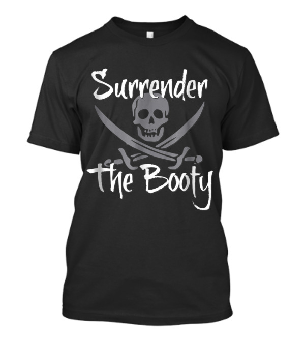 Surrender The Booty Pirate Skull And Crossed Swords T-Shirt