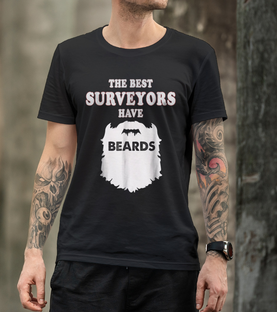 The Best Surveyors Have Beards Land Testing Sur T-Shirt