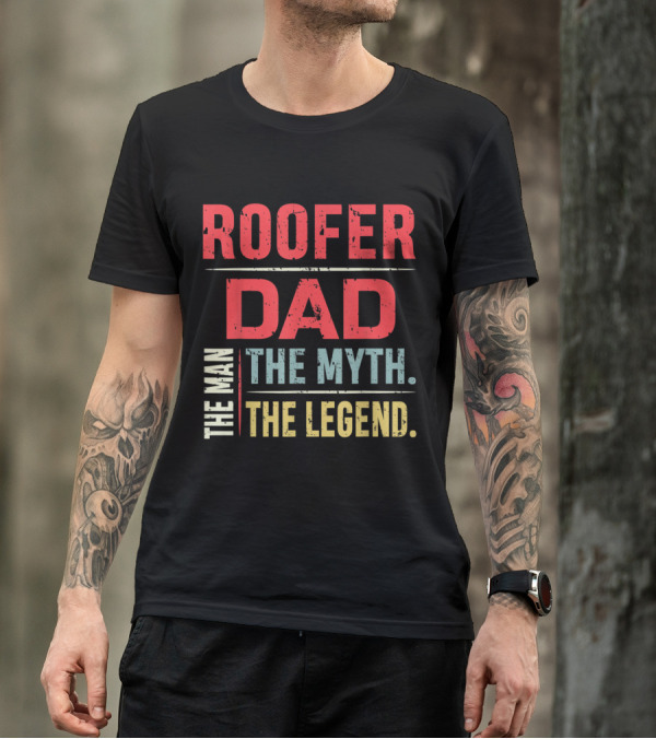 Roofer Dad The Man The Myth The Legend Father's Day T-Shirt