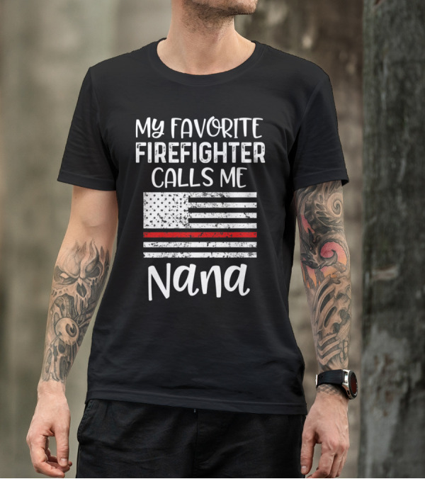 My Favorite Firefighter Calls Me Nana With Thin Red Line American Flag T-Shirt