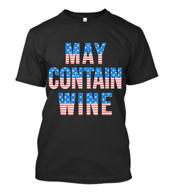 Stars And Stripes May Contain Wine Patriotic T-Shirt
