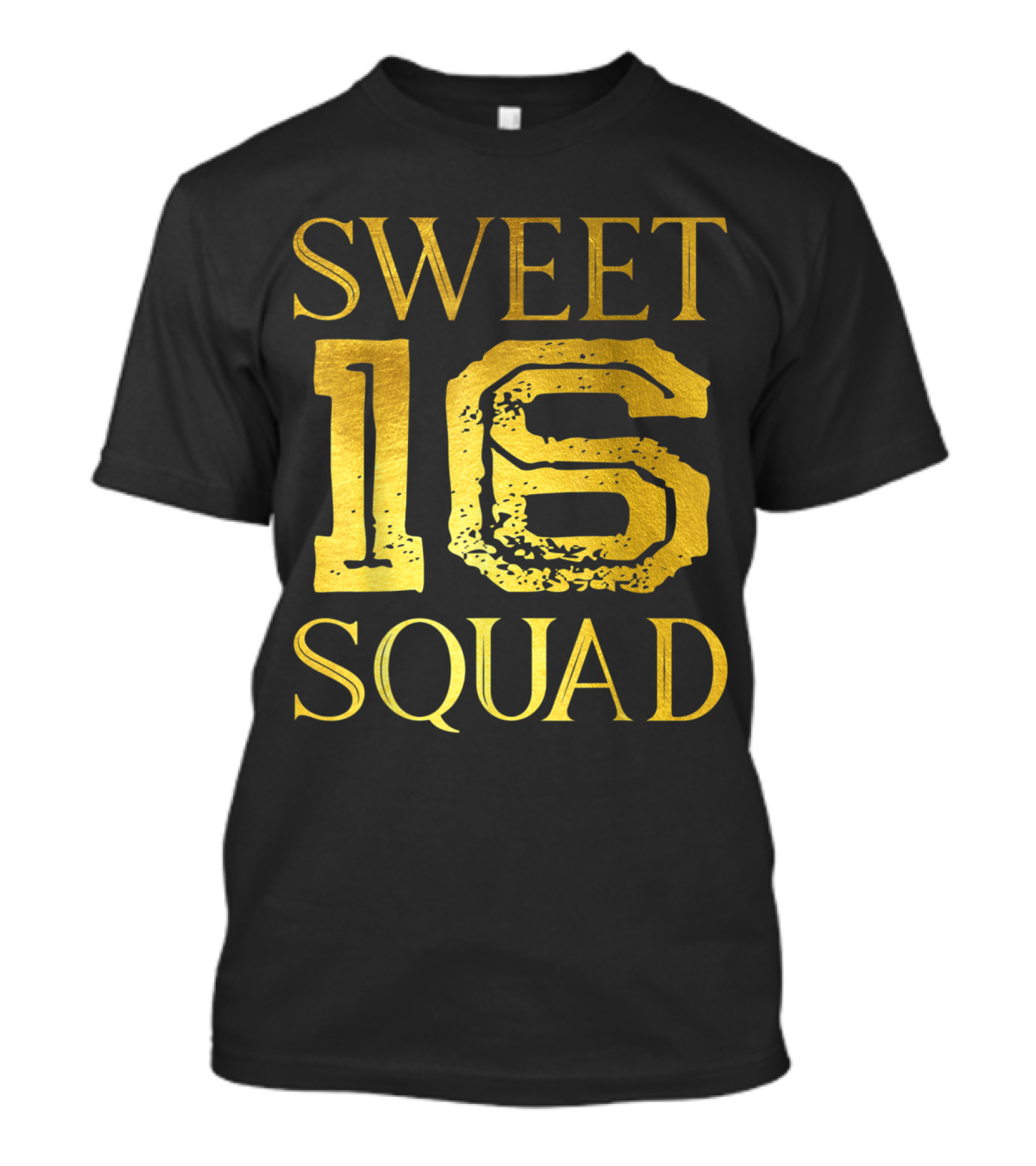 Sweet 16 Squad Bold Gold Text T-Shirt