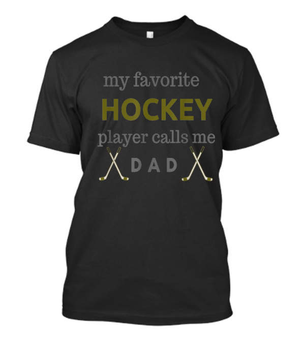 My Favorite Hockey Player Calls Me Dad With Crossed Sticks T-Shirt