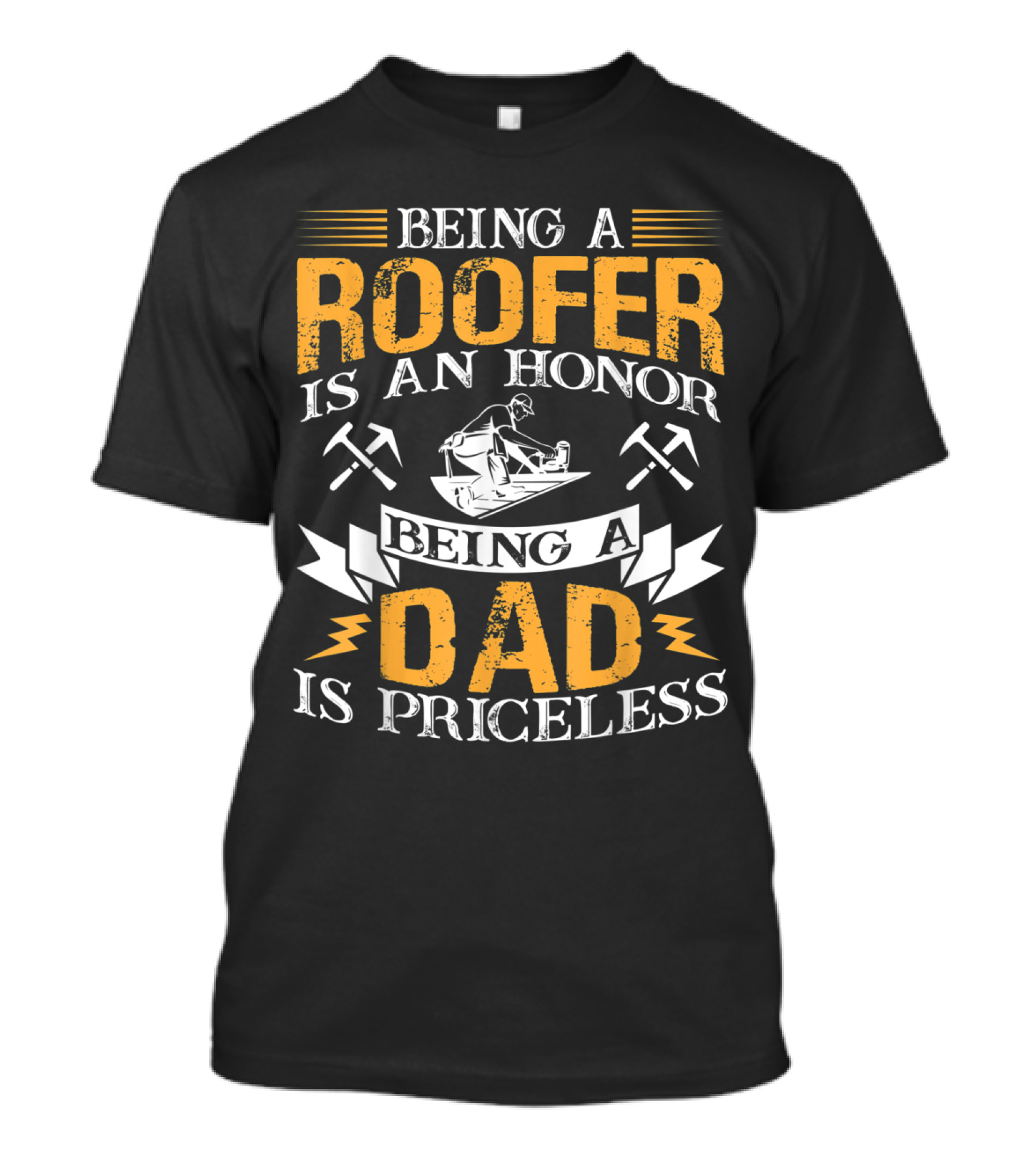 Being A Roofer Is An Honor Being A Dad Is Priceless T-Shirt