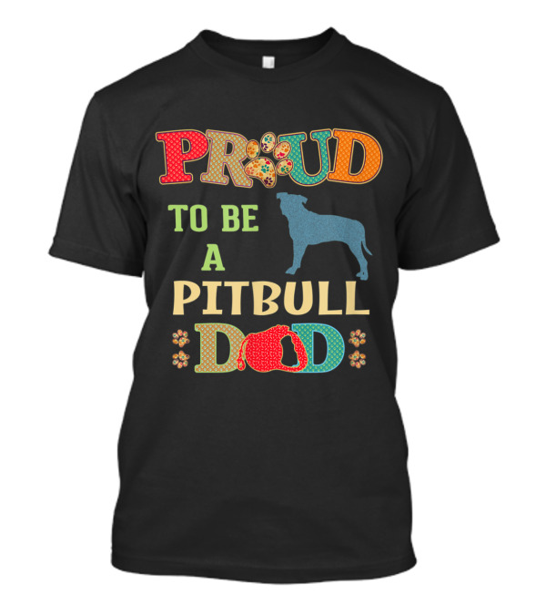 Proud To Be A Pitbull Dad With Colorful Dog Silhouette And Paw Prints T-Shirt