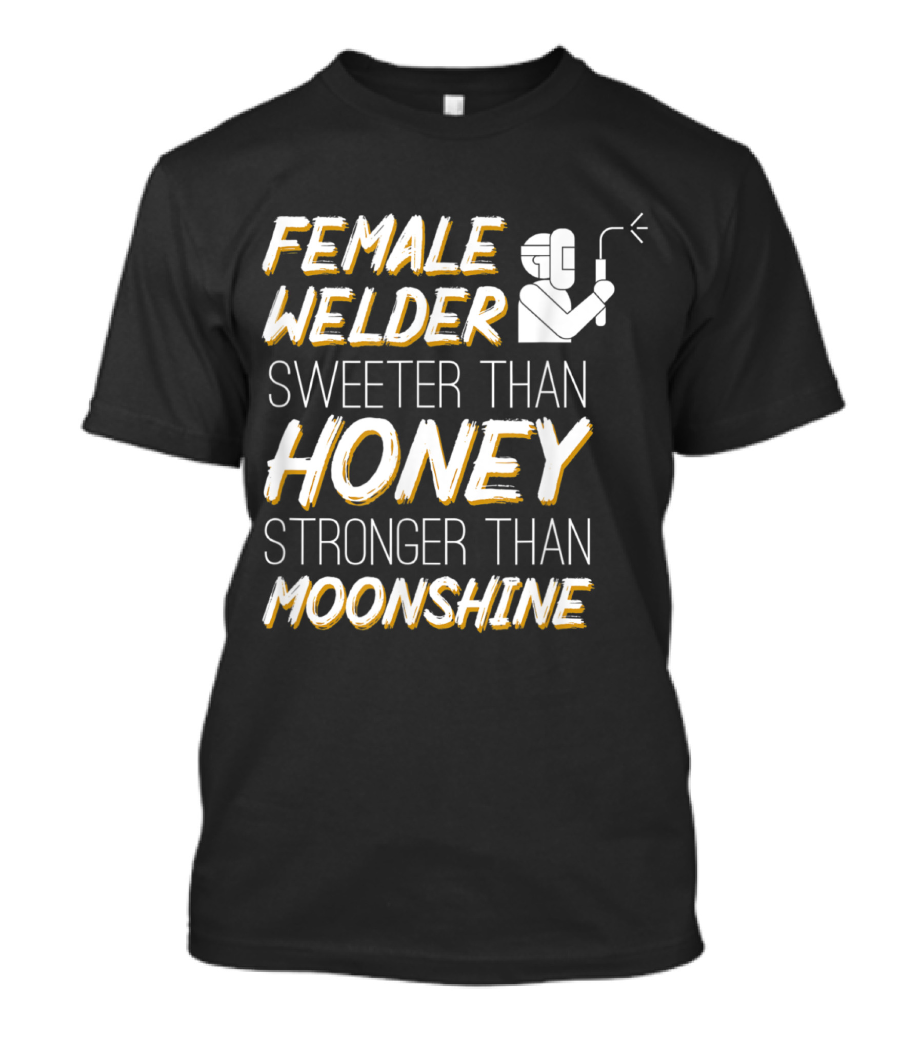 Female Welder Sweeter Than Honey Stronger Than Moonshine T-Shirt