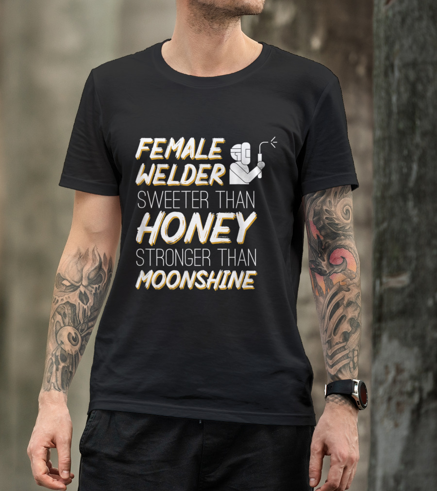 Female Welder Sweeter Than Honey Stronger Than Moonshine T-Shirt